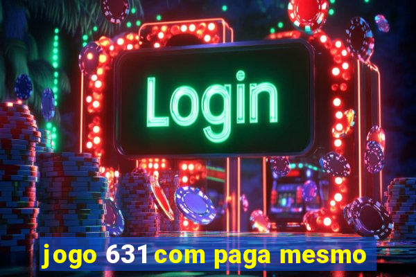 jogo 631 com paga mesmo